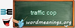 WordMeaning blackboard for traffic cop
